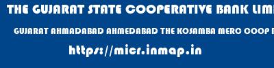 micr code of THE GUJARAT STATE COOPERATIVE BANK LIMITED GUJARAT AHMADABAD AHMEDABAD THE KOSAMBA MERC COOP BANK LTD THE GUJARAT STATE COOPERATIVE BANK LIMITED GUJARAT AHMADABAD AHMEDABAD THE KOSAMBA MERC COOP BANK LTD micr code